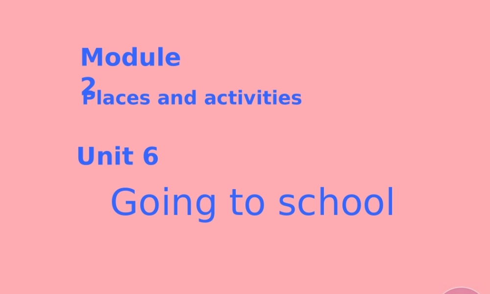 六年级英语上册 Unit 6 Going to school课件1 牛津上海版（一起）-牛津上海版小学六年级上册英语课件