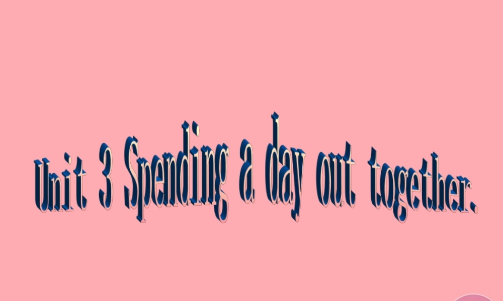 六年级英语上册 Unit 3 Spnding a day out together课件3 牛津上海版（一起）-牛津上海版小学六年级上册英语课件