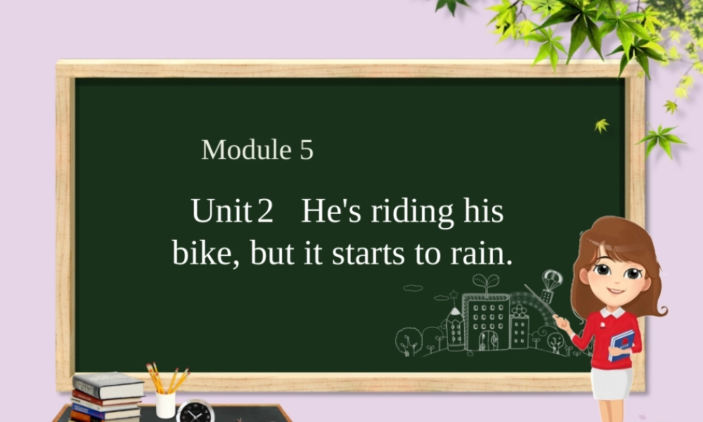 六年级英语下册 Module 5 Unit 2 He’s riding his bike，but it starts to rain课件 外研版（三起）-外研版小学六年级下册英语课件