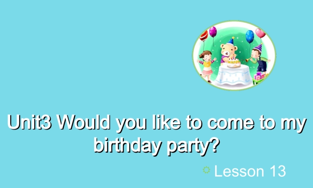 六年级英语上册 Unit 3 Would you like to come to my birthday party（Lesson 13）教学课件 人教精通版-人教版小学六年级上册英语课件