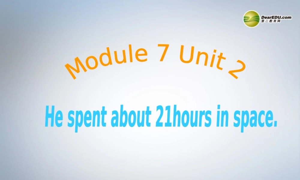 六年级英语下册 Module 7 Unit 2 He spent about twenty-one hours in space课件（2） 外研版（三起）