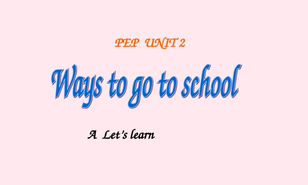 六年级英语上册 Unit 2 Ways to go to school（A Let’s learn）课件 人教PEP-人教PEP小学六年级上册英语课件