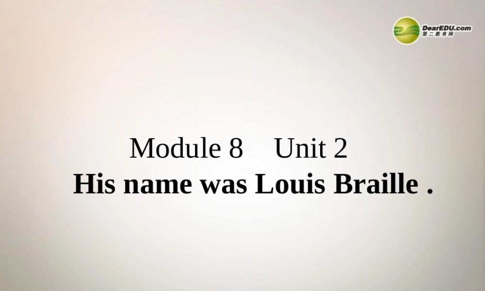 六年级英语下册 Module 8 Unit 2 His name was Louis Braille课件（1） 外研版（三起）