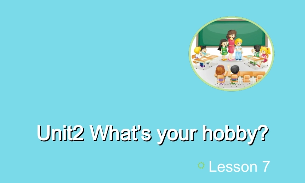 六年级英语上册 Unit 2 What’s your hobby（Lesson7）教学课件 人教精通版-人教版小学六年级上册英语课件