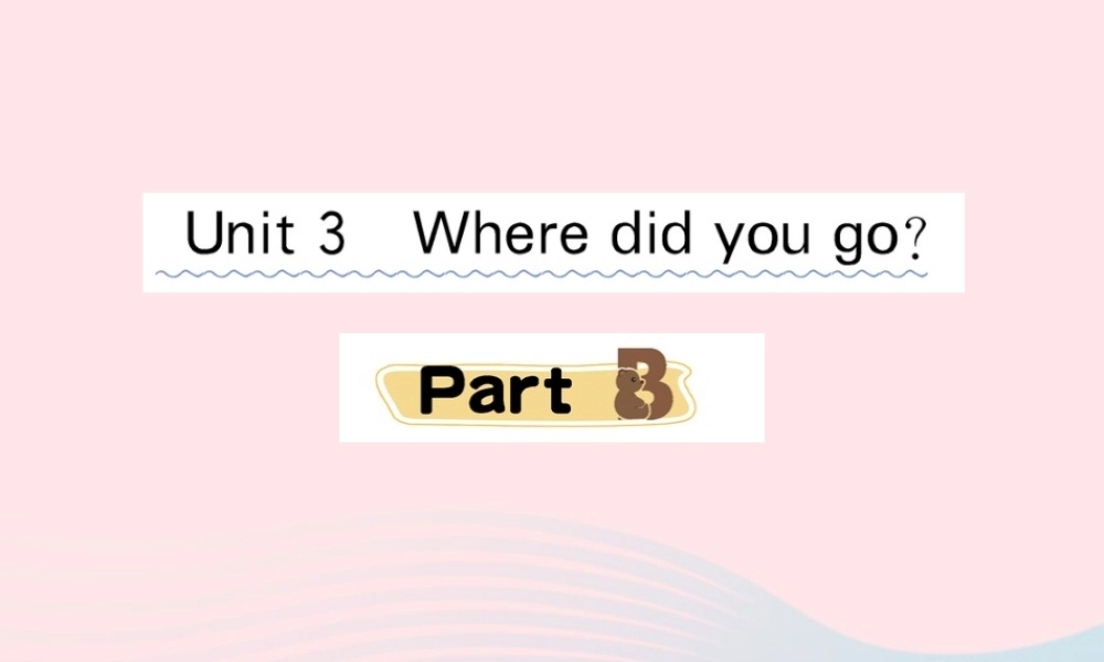六年级英语下册 Unit 3 Where did you go Part B课堂课件 人教PEP版-人教PEP小学六年级下册英语课件