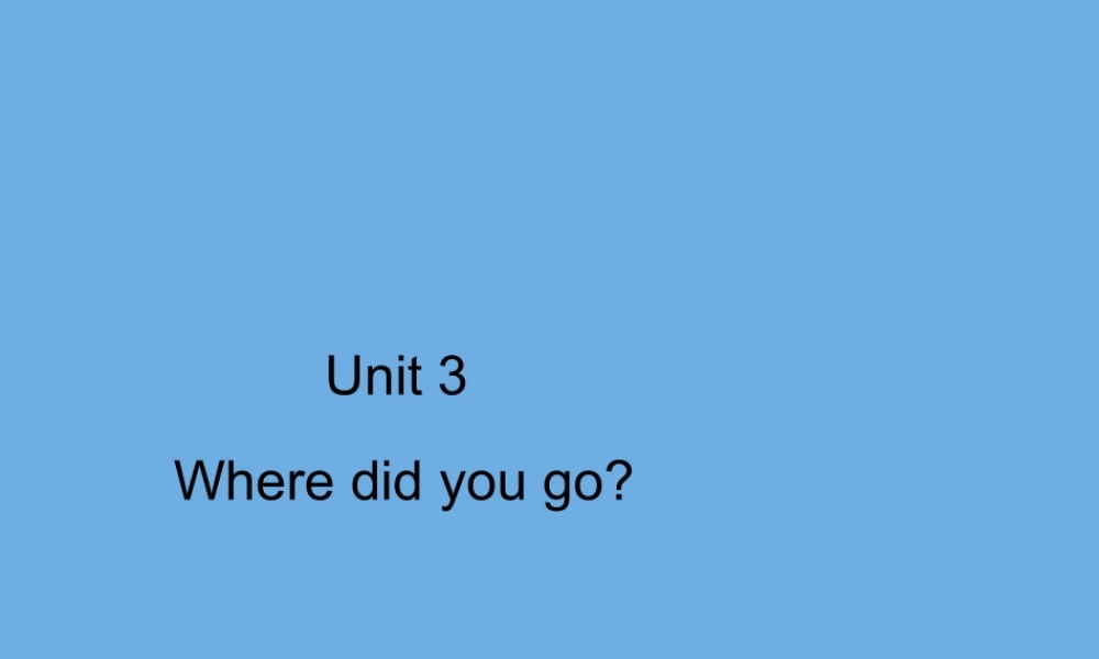 六年级英语下册 Unit 3 Where did you go Part B周末自主作业习题课件 人教PEP版-人教PEP小学六年级下册英语课件