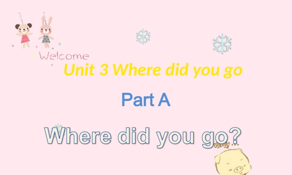 六年级英语下册 Unit 3 Where did you go（第一课时Part A）课件 人教PEP版-人教PEP小学六年级下册英语课件