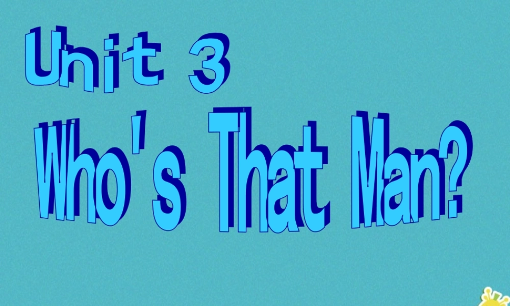 六年级英语下册 Unit 3 Who's That Man课件 陕旅版-陕旅版小学六年级下册英语课件