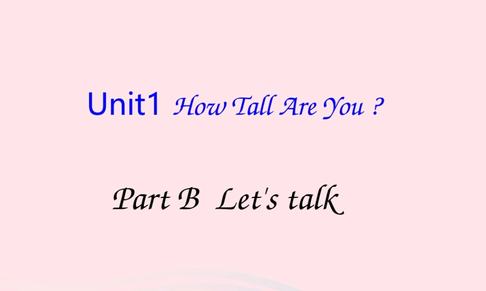 六年级英语下册 Unit 1 How tall are you Part B Lets talk教学课件 人教PEP版-人教PEP小学六年级下册英语课件