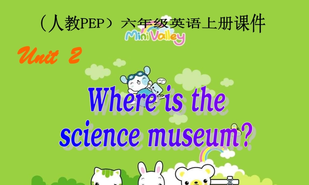 六年级英语上册 Where Is the Science Museum课件 人教PEP