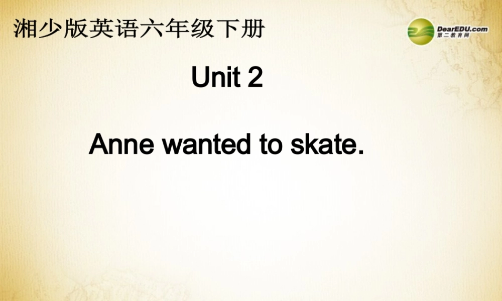 六年级英语下册 Unit 2 Anne wanted to skate课件 湘少版
