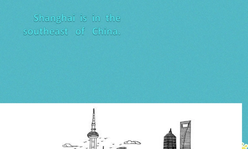 六年级英语下册 Unit 7 Shanghai Is in the Southeast of China课件1 陕旅版-陕旅版小学六年级下册英语课件
