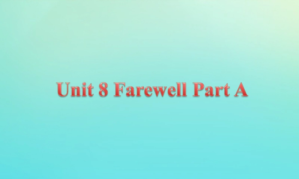 六年级英语下册 Unit 8 Farewell Part A课件3 闽教版（三起）-闽教版小学六年级下册英语课件