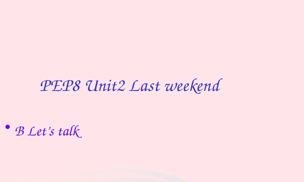 六年级英语下册 Unit 2 Last weekend Part B Let s talk教学课件 人教PEP版-人教PEP小学六年级下册英语课件