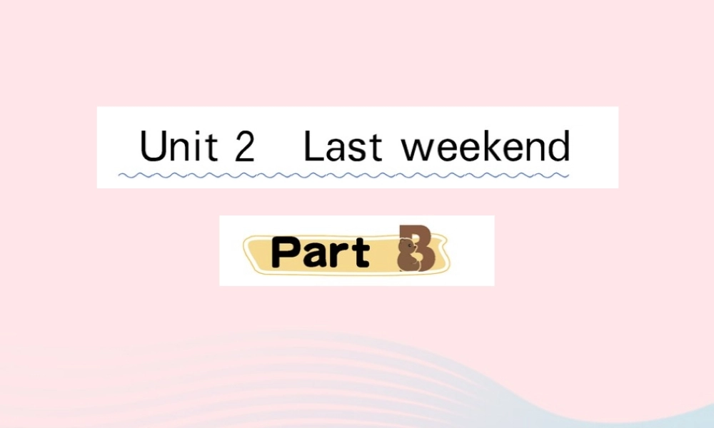 六年级英语下册 Unit 2 Last weekend Part B课堂课件 人教PEP版-人教PEP小学六年级下册英语课件