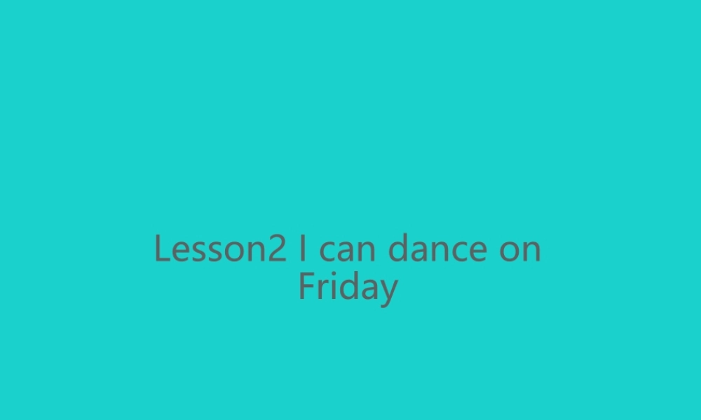四年级英语上册 Unit 3 Lesson 2 I can dance on Friday课件4 鲁科版-鲁科版小学四年级上册英语课件