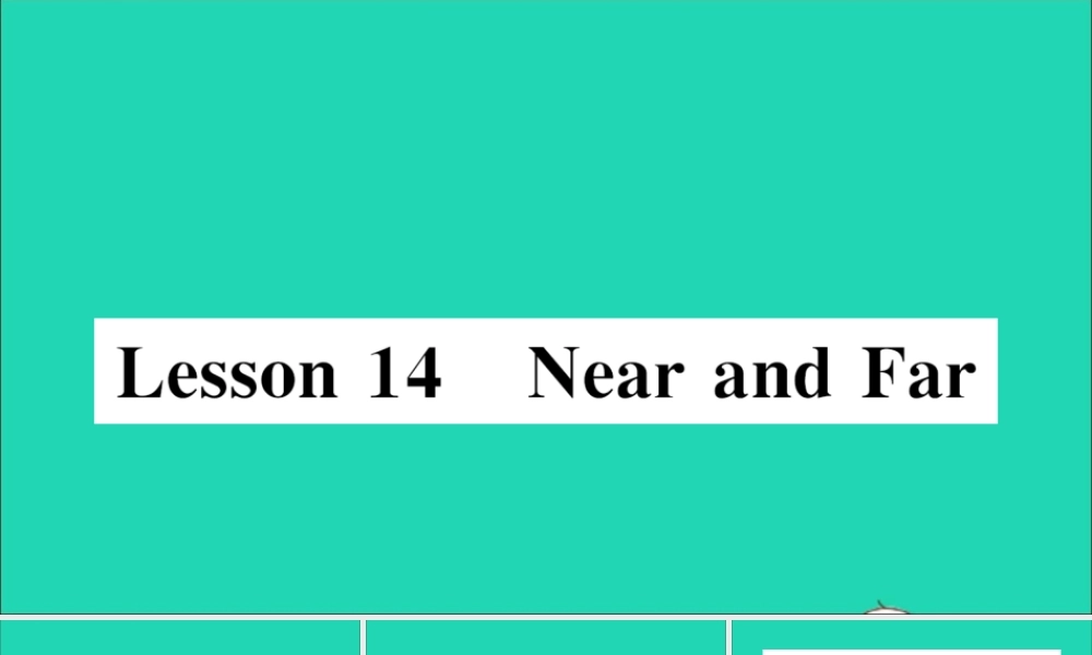 四年级英语上册 Unit 3 Let's Go Lesson 14 Near and Far作业课件 冀教版（三起）-冀教版小学四年级上册英语课件