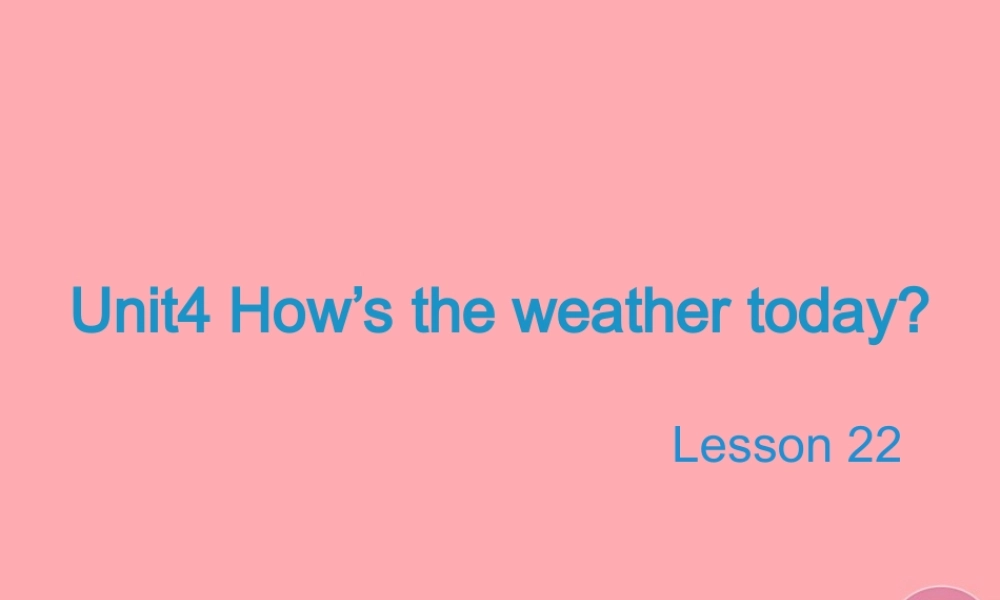 四年级英语上册 Unit 4 How’s the weather today（Lesson 22）教学课件 人教精通版-人教版小学四年级上册英语课件