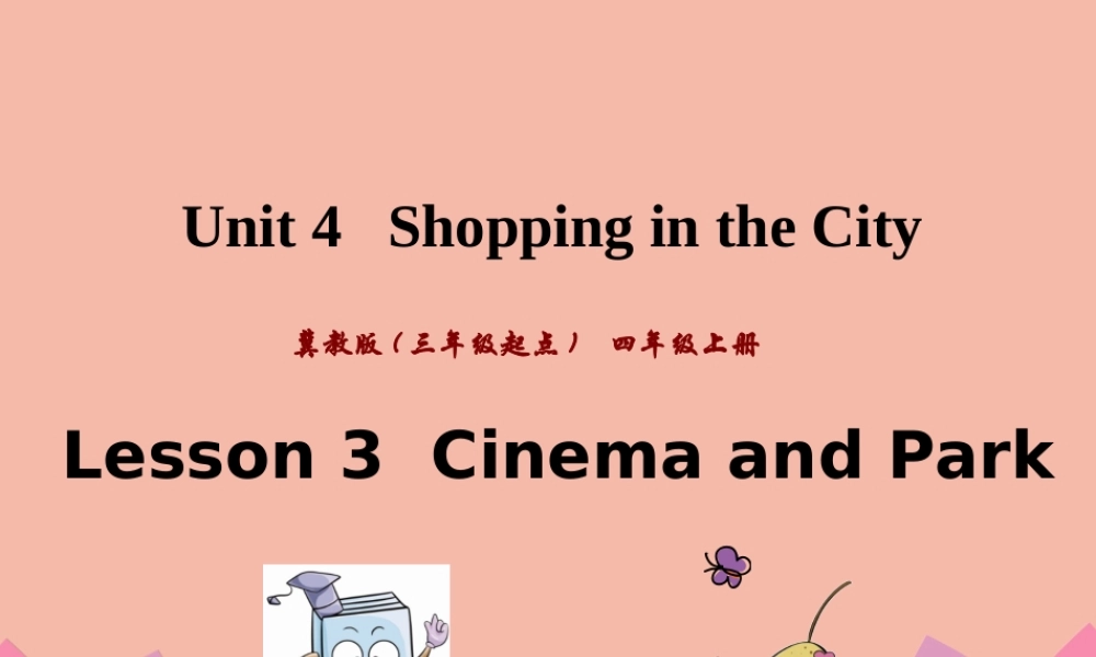 四年级英语上册 Unit 4 Shopping in the City Lesson 3 Cinema and Park课件 冀教版（三起）-冀教版小学四年级上册英语课件