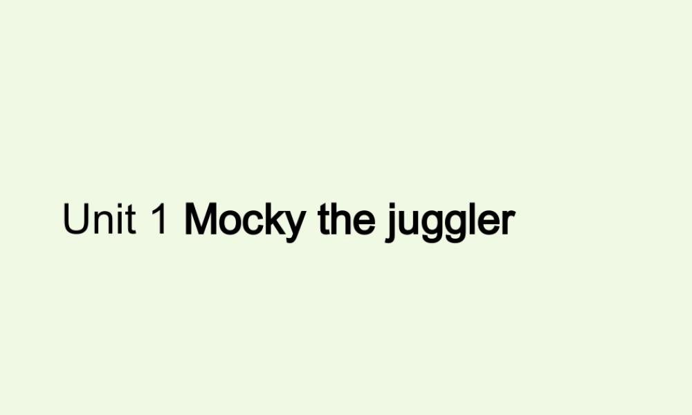 四年级英语上册 Unit 1 mocky the juggler课件2 北师大版（一起）-北师大版小学四年级上册英语课件