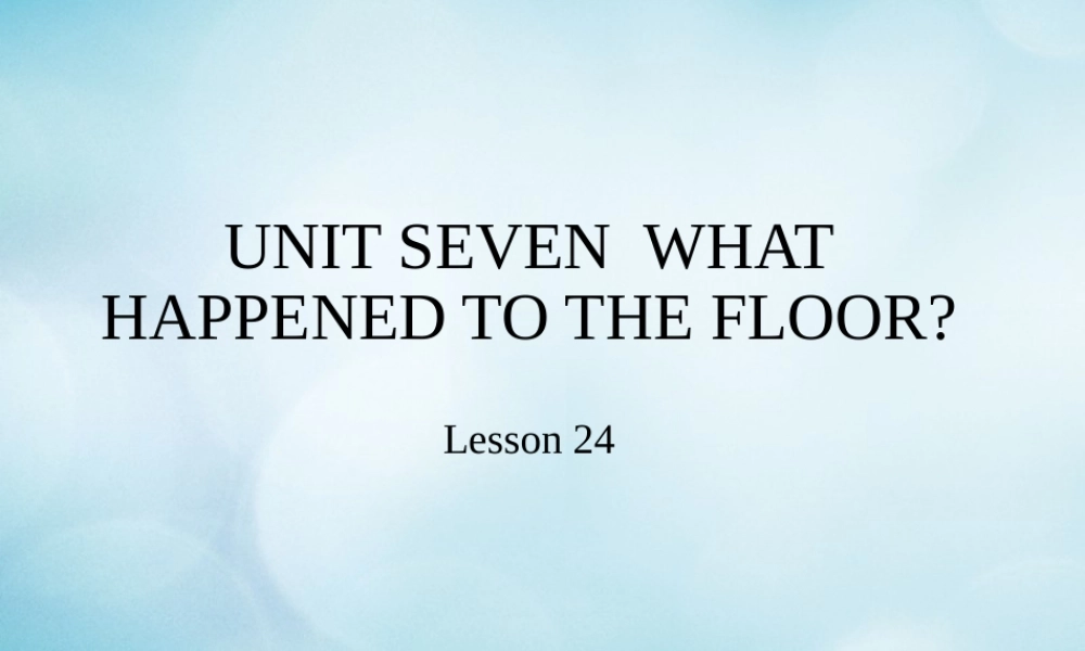 四年级英语下册 Unit 7 What happened to the floor Lesson 24课件 北京课改版-北京课改版小学四年级下册英语课件