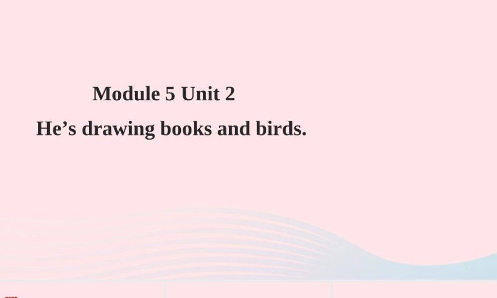 四年级英语下册 Module 5 unit 2 he's drawing books and birds课件 外研版（一起）-外研版小学四年级下册英语课件