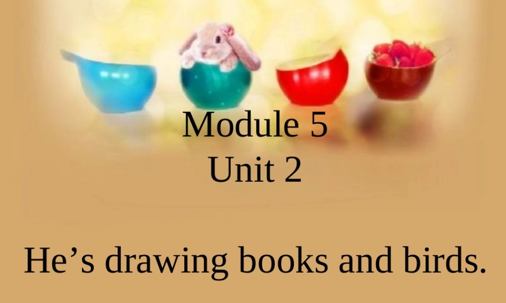 四年级英语下册 Module 5 unit 2 he's drawing books and birds课件2 外研版（一起）-外研版小学四年级下册英语课件