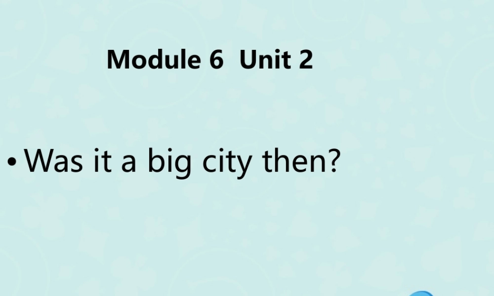 四年级英语下册 Module 6 Unit 2 Was it a big city then（2）教学课件 外研版（三起）-外研版小学四年级下册英语课件
