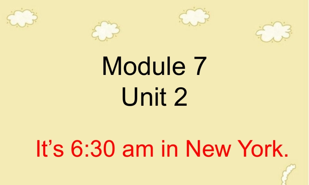 四年级英语下册 Module 7 unit 2 it's 6：30 am in new york课件 外研版（一起）-外研版小学四年级下册英语课件
