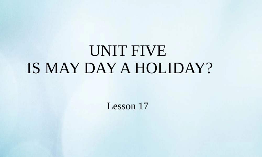四年级英语下册 Unit 5 Is May Day a holiday Lesson 17课件 北京课改版-北京课改版小学四年级下册英语课件