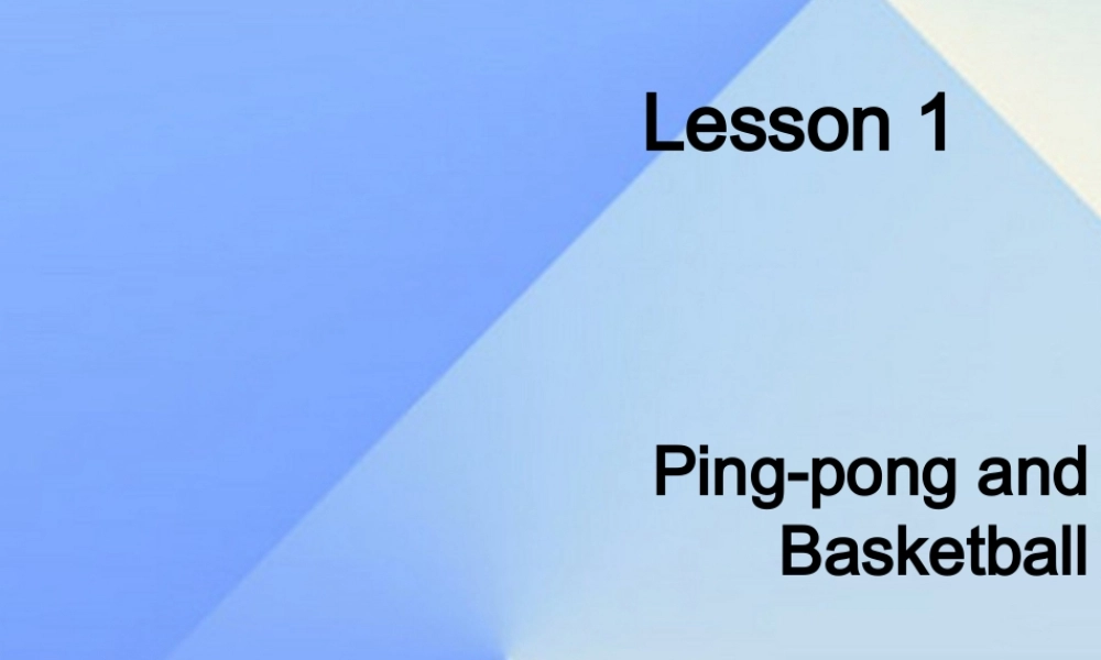 春六年级英语下册 Lesson 1《PingPong and Basketball》课件5 （新版）冀教版（三起）-（新版）冀教版小学六年级下册英语课件