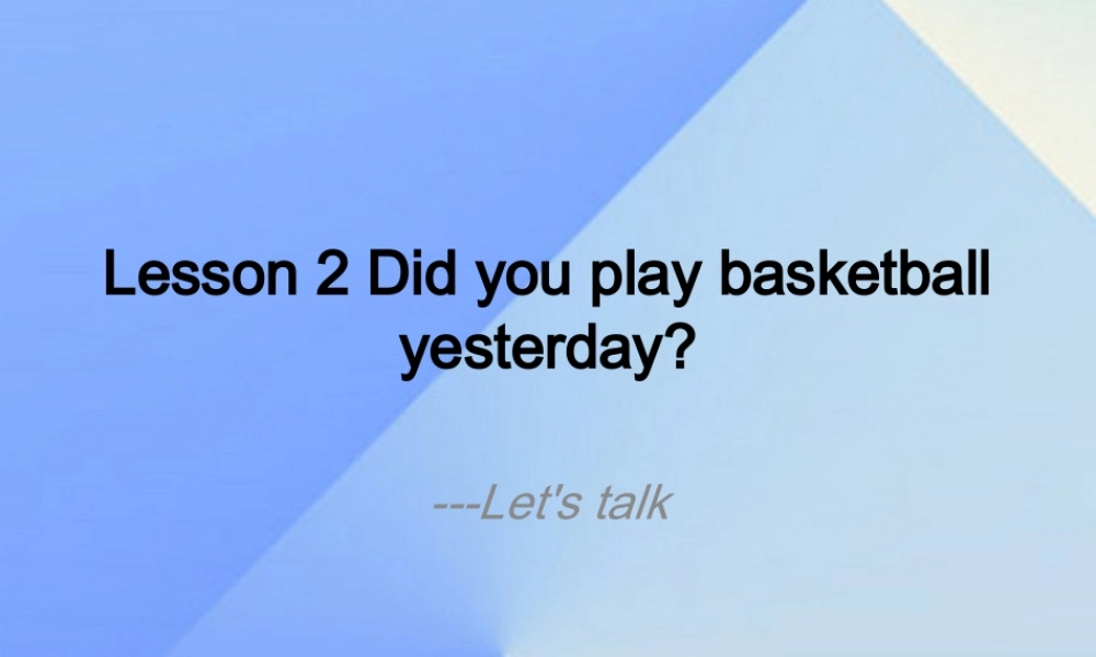春六年级英语下册 Lesson 2《Did you play basketball yesterday》课件3 科普版-人教版小学六年级下册英语课件