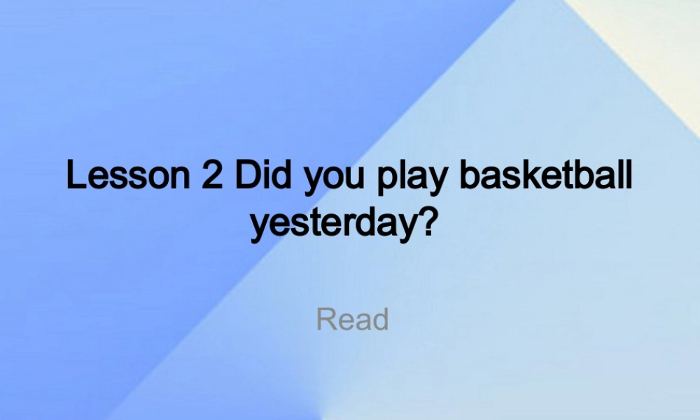 春六年级英语下册 Lesson 2《Did you play basketball yesterday》课件4 科普版-人教版小学六年级下册英语课件