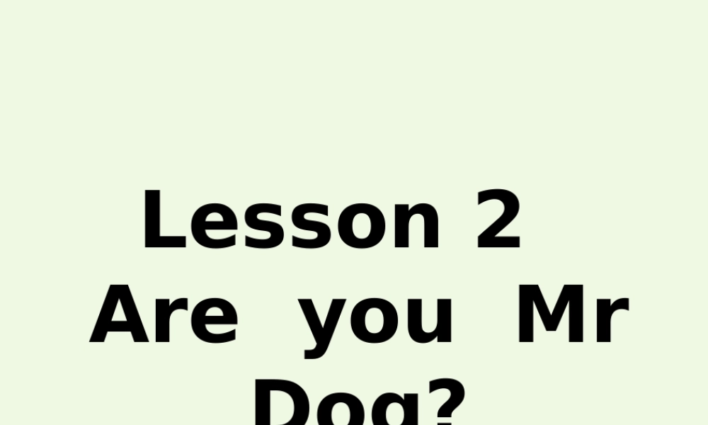秋三年级英语上册 Lesson 2 Are you Mr Dog课件2 科普版-人教版小学三年级上册英语课件