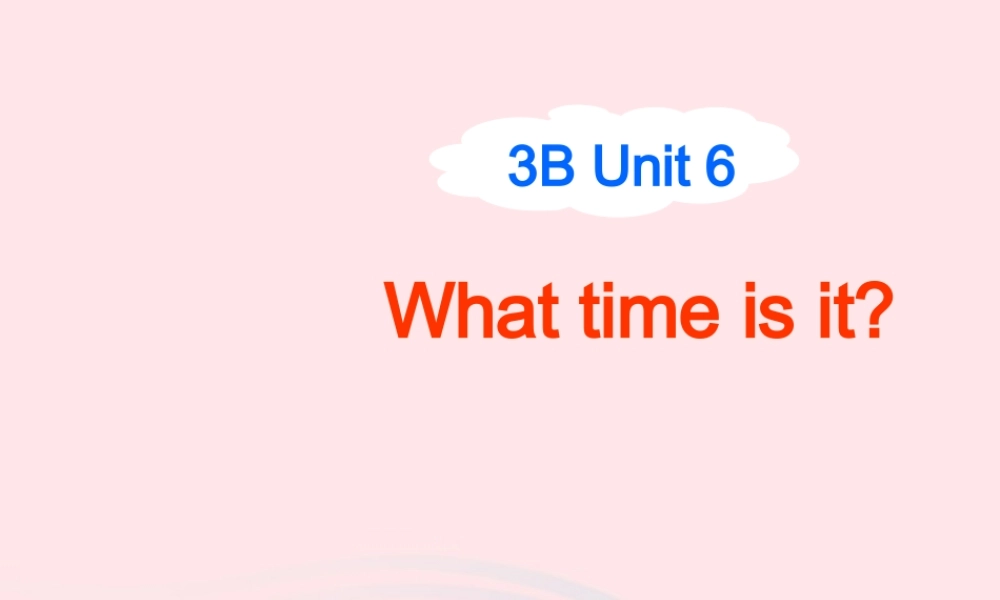 春三年级英语下册 Unit 6 What time is it课件1 （新版）牛津译林版-牛津版小学三年级下册英语课件
