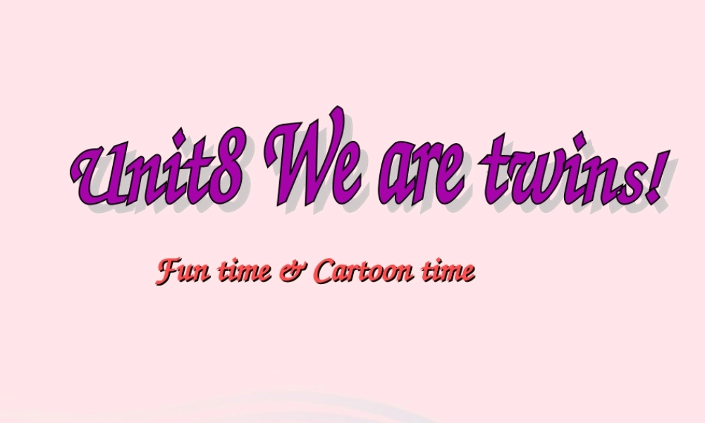春三年级英语下册 Unit 8 We're twins课件3 （新版）牛津译林版-牛津版小学三年级下册英语课件