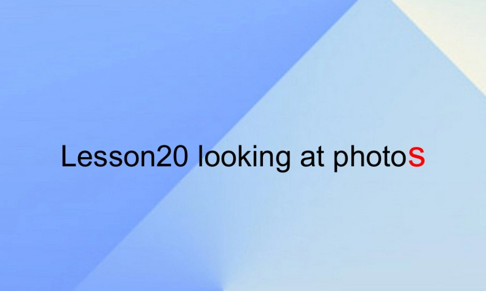 春六年级英语下册 Lesson 20《Looking at photos》课件2 （新版）冀教版（三起）-（新版）冀教版小学六年级下册英语课件