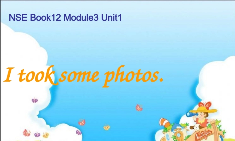春六年级英语下册 Module 3 Unit 1《I took some photos》课件2 （新版）外研版（一起）-（新版）外研版小学六年级下册英语课件