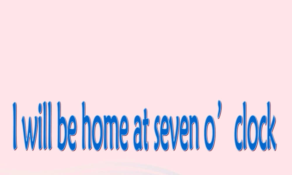 春五年级英语下册 Module 7 Unit 2 I'll be home at seven o'clock课件 外研版（三起）-外研版小学五年级下册英语课件