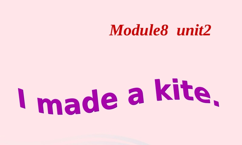 春五年级英语下册 Module 8 Unit 2 I made a kite课件 外研版（三起）-外研版小学五年级下册英语课件