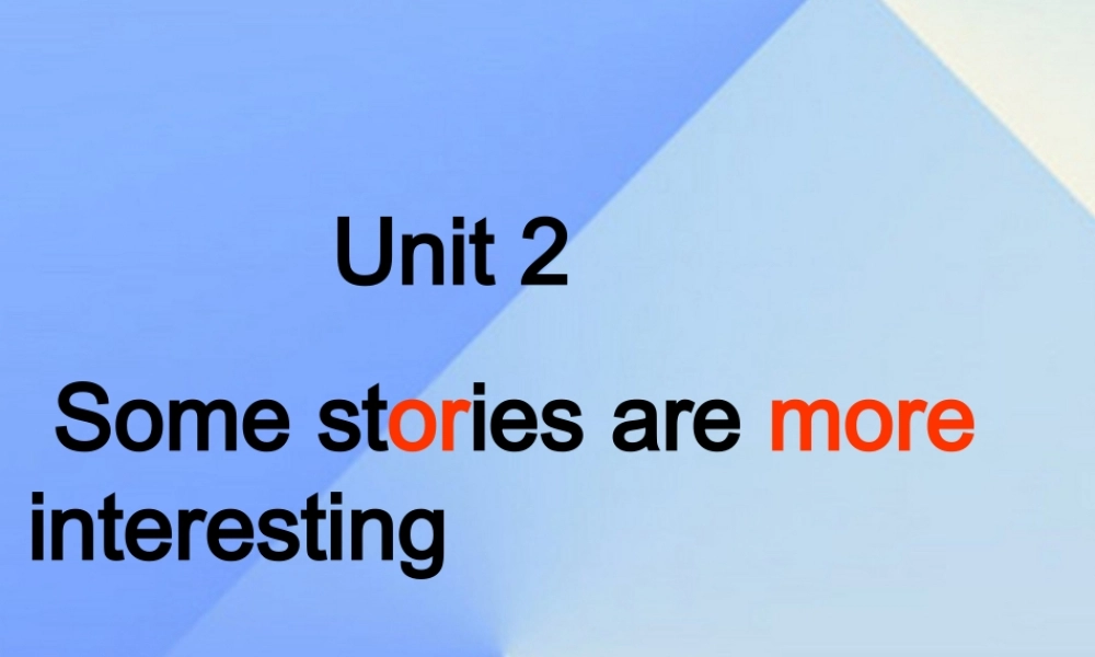春六年级英语下册 Unit 2《Some stories are more interesting》课件1 （新版）湘少版-湘少版小学六年级下册英语课件