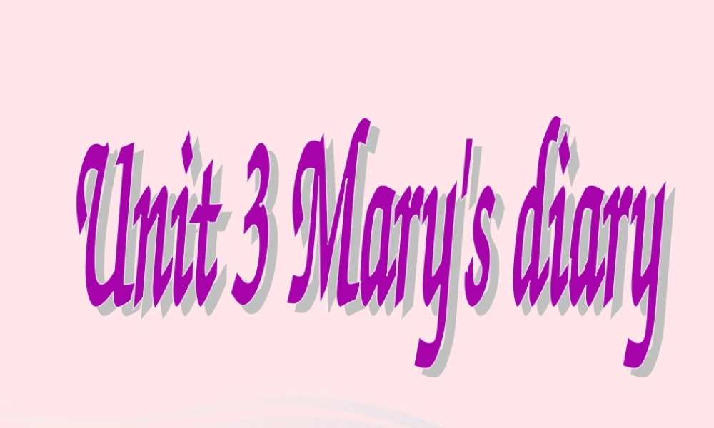 春六年级英语下册 Unit 3 mary's diary课件1 剑桥版-人教版小学六年级下册英语课件