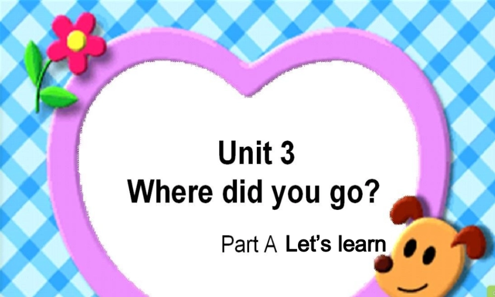 春六年级英语下册 Unit 3《Where did you go》（Part A）课件1 人教PEP版-人教PEP小学六年级下册英语课件
