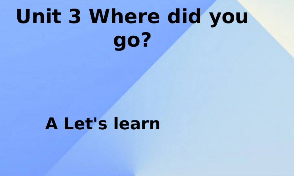 春六年级英语下册 Unit 3《Where did you go》（Part A）课件3 人教PEP版-人教PEP小学六年级下册英语课件