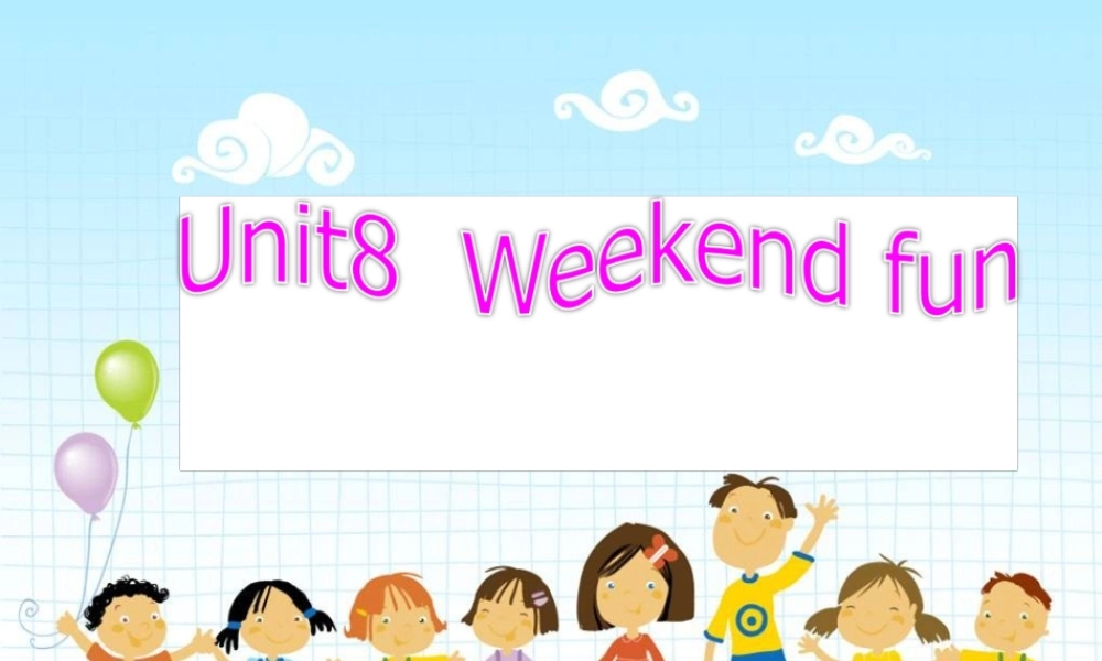 春四年级英语下册 Unit 8《Weekend Fun》课件 广东版开心-广东版小学四年级下册英语课件