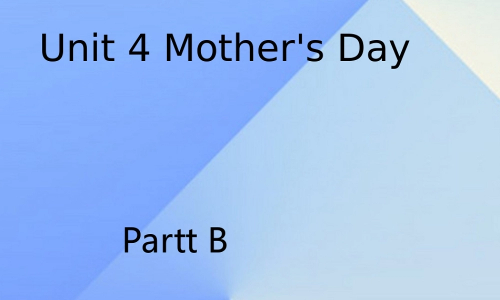 春六年级英语下册 Unit 4《Mother’s day》（Part B）课件1 （新版）闽教版-闽教版小学六年级下册英语课件