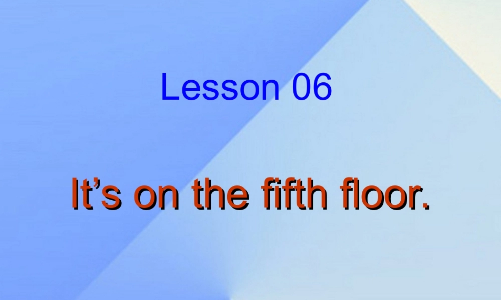 秋六年级英语上册 Lesson 6《It’s on the fifth floor》课件1 科普版-人教版小学六年级上册英语课件