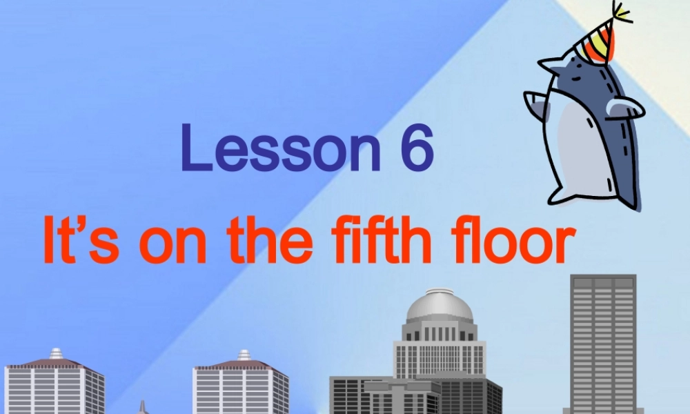 秋六年级英语上册 Lesson 6《It’s on the fifth floor》课件2 科普版-人教版小学六年级上册英语课件