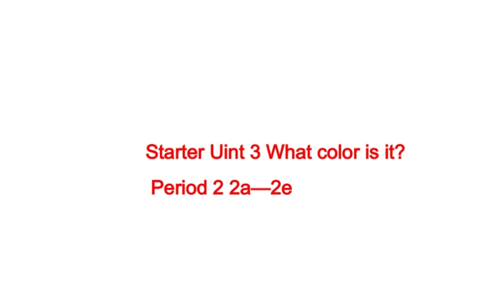 Starter Unit 3 What color is it Period2课件