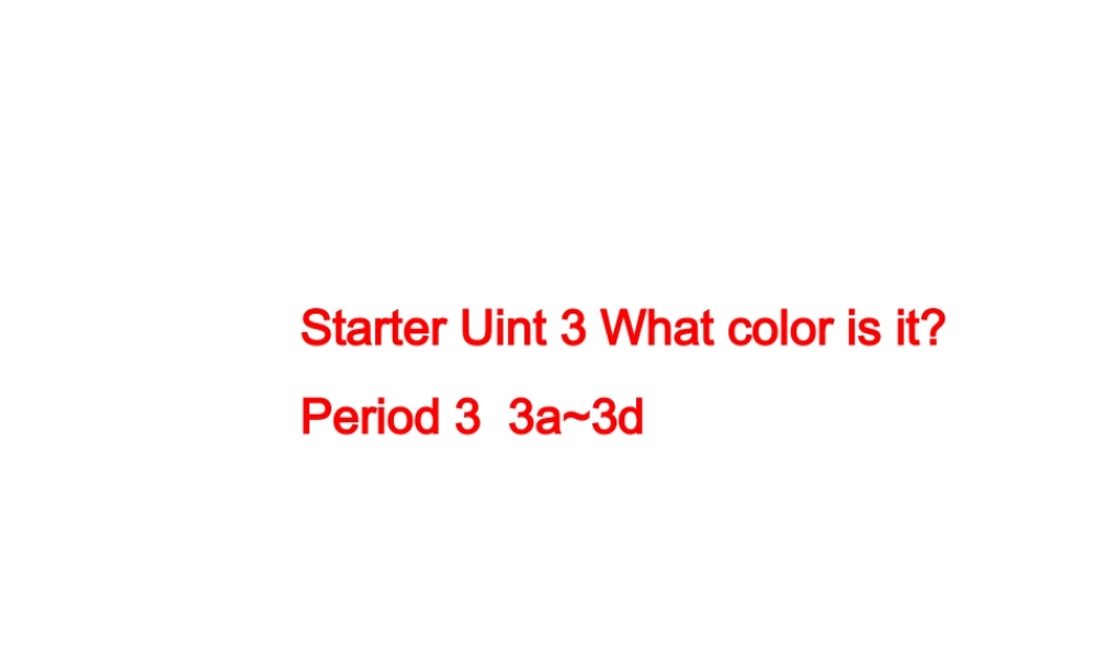 Starter Unit 3 What color is it Period3课件